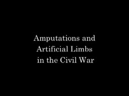 Amputations and Artificial Limbs in the Civil War