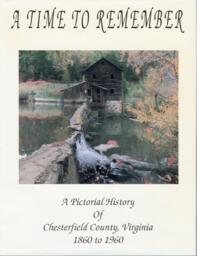 A Time To Remember: A Pictorial History Of Chesterfield County, Virginia 1860 to 1960 